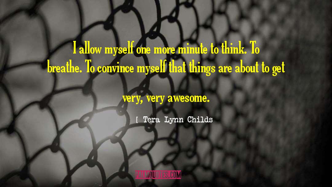 Tera Lynn Childs Quotes: I allow myself one more