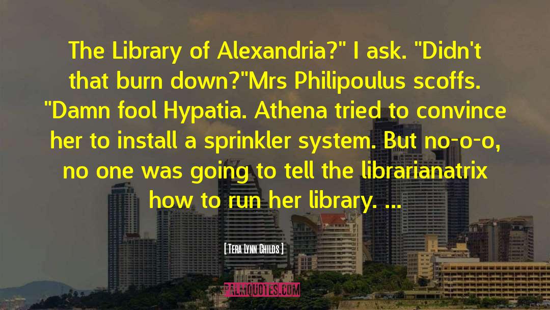 Tera Lynn Childs Quotes: The Library of Alexandria?