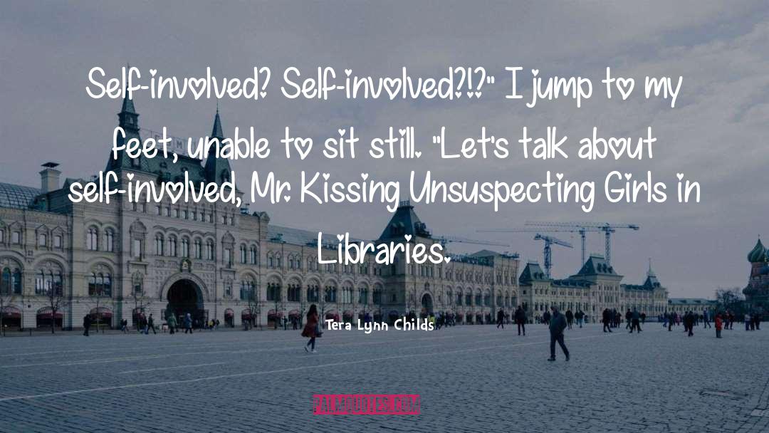 Tera Lynn Childs Quotes: Self-involved? Self-involved?!?