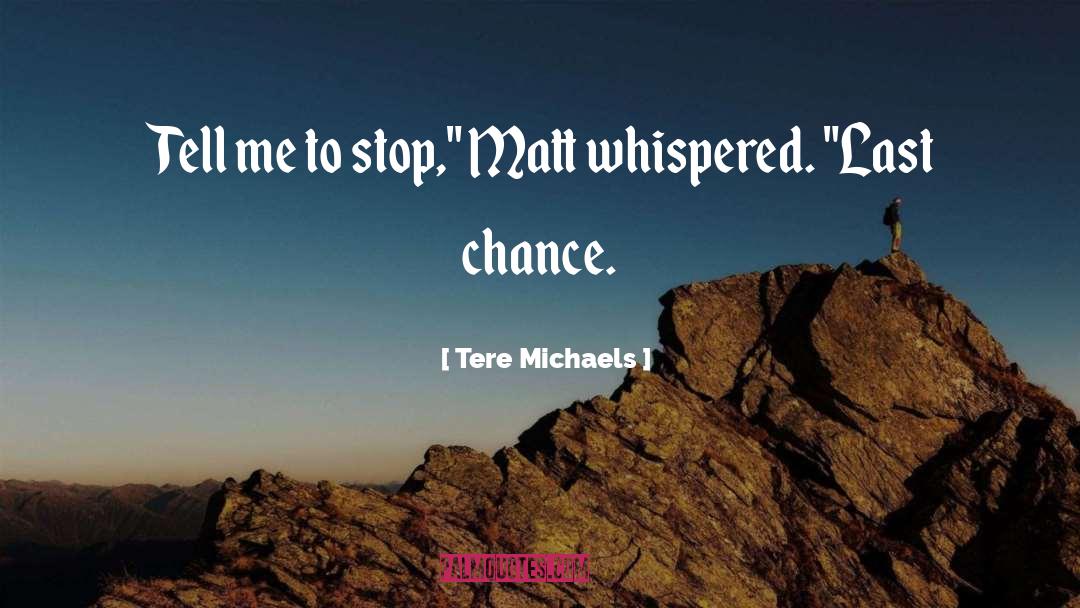 Tere Michaels Quotes: Tell me to stop,