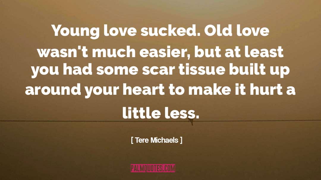 Tere Michaels Quotes: Young love sucked. Old love