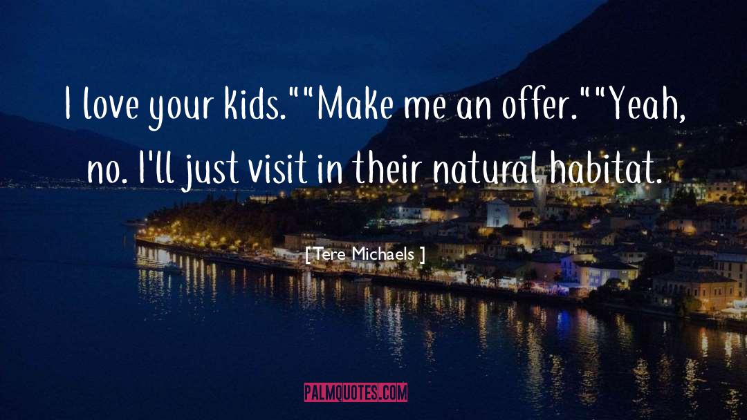 Tere Michaels Quotes: I love your kids.