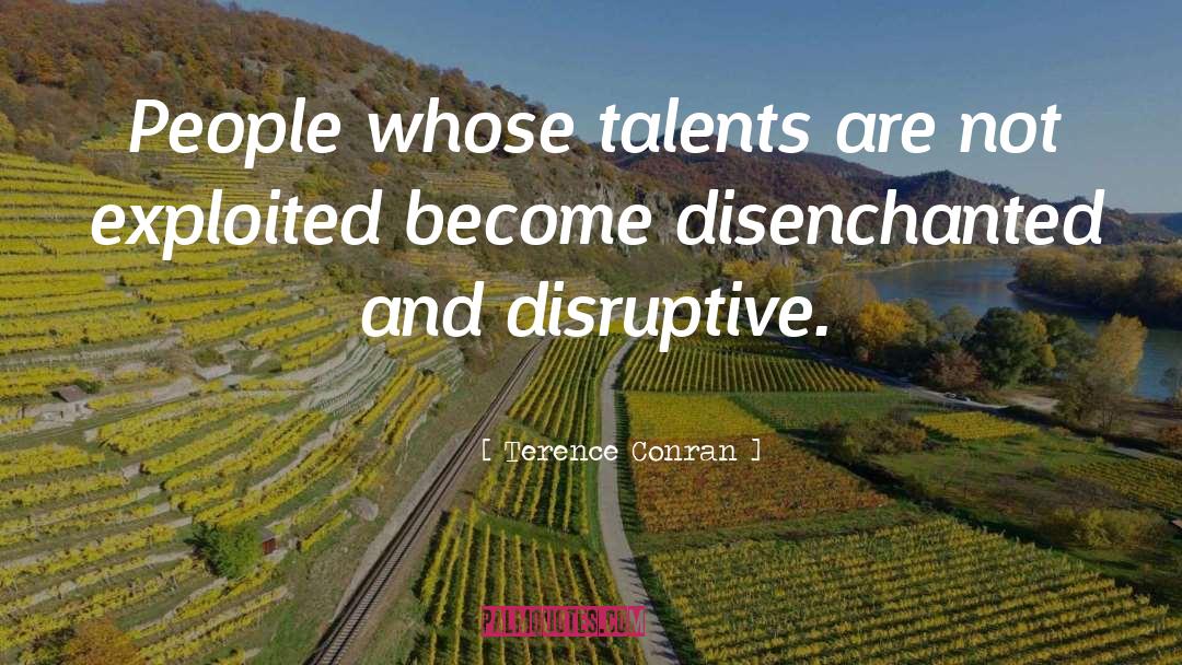 Terence Conran Quotes: People whose talents are not