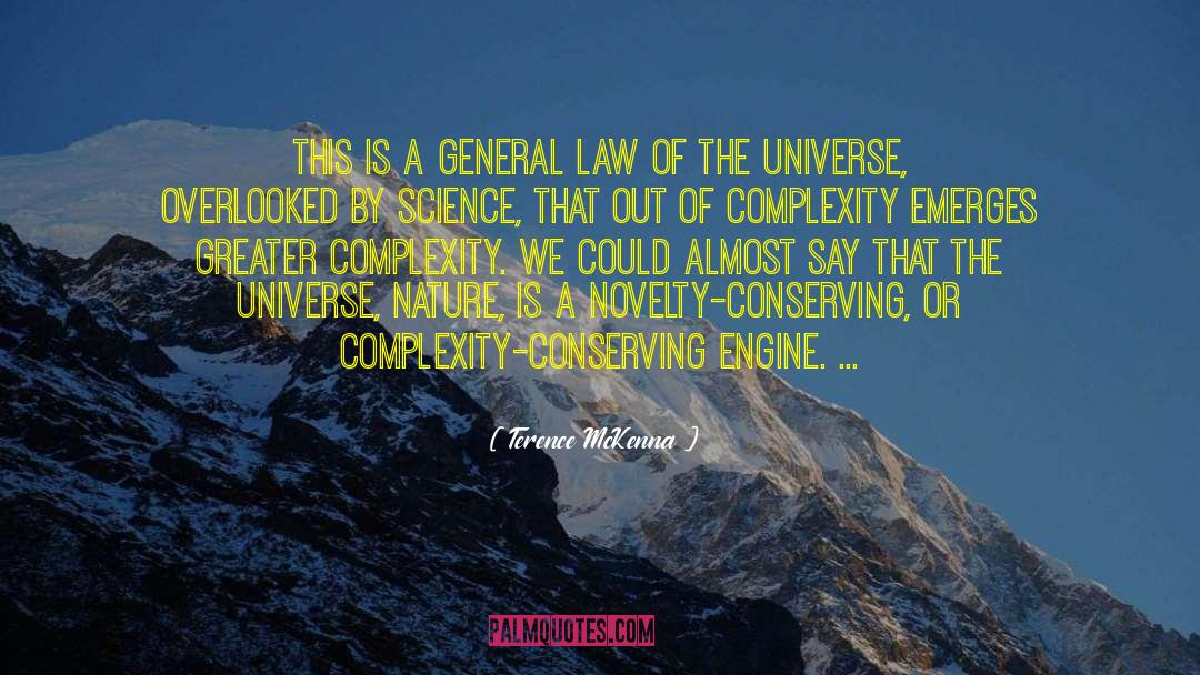 Terence McKenna Quotes: This is a general law