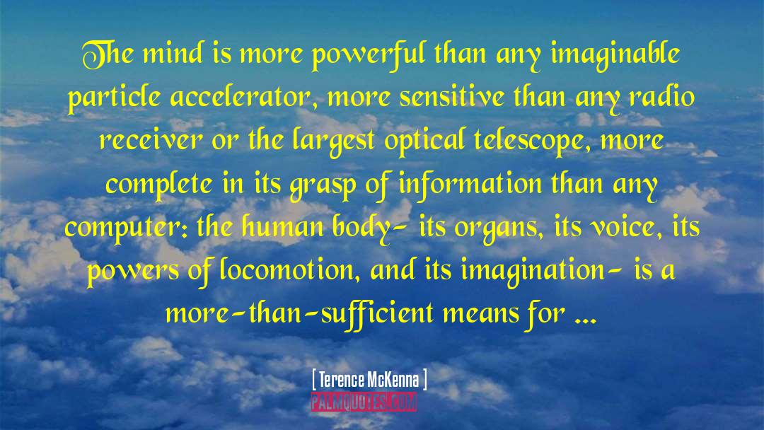 Terence McKenna Quotes: The mind is more powerful