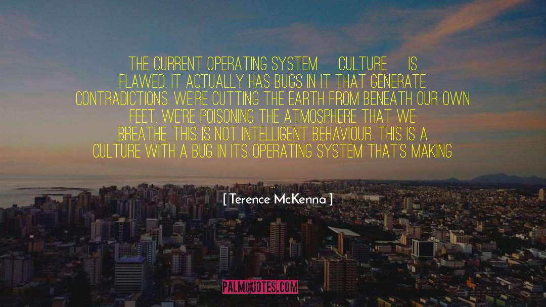 Terence McKenna Quotes: The current operating system [culture]