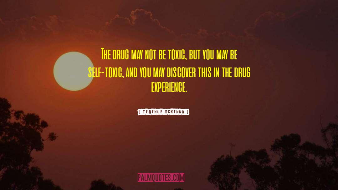 Terence McKenna Quotes: The drug may not be