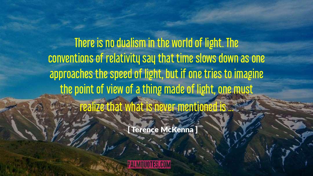 Terence McKenna Quotes: There is no dualism in
