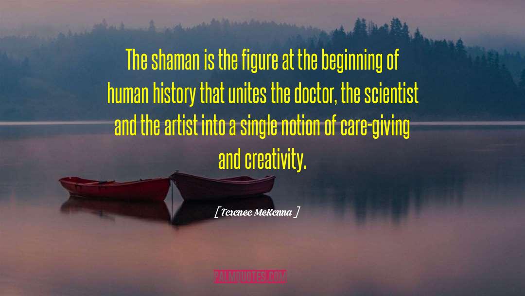 Terence McKenna Quotes: The shaman is the figure