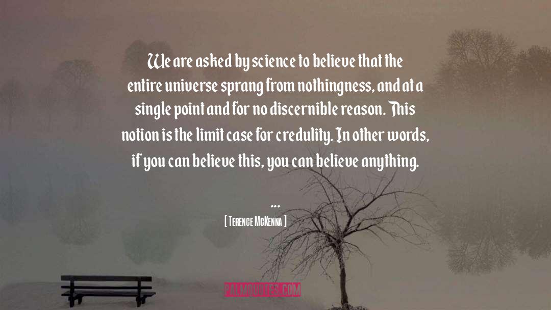 Terence McKenna Quotes: We are asked by science