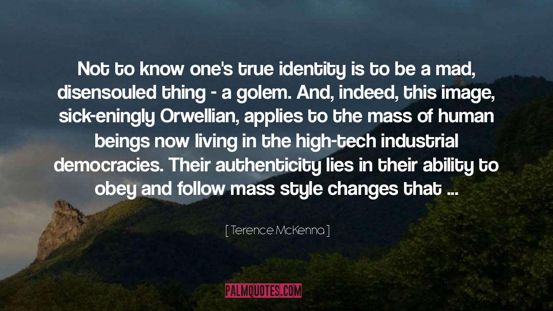 Terence McKenna Quotes: Not to know one's true