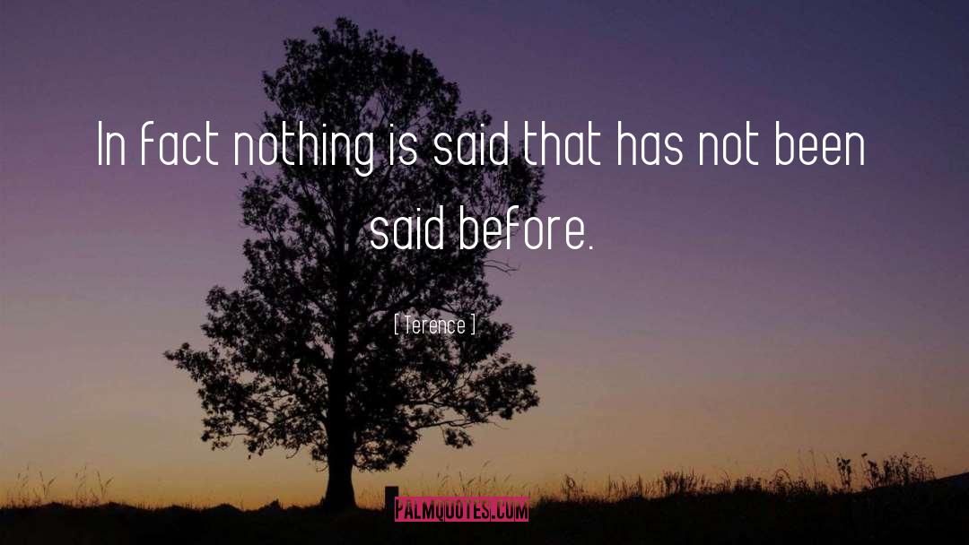 Terence Quotes: In fact nothing is said