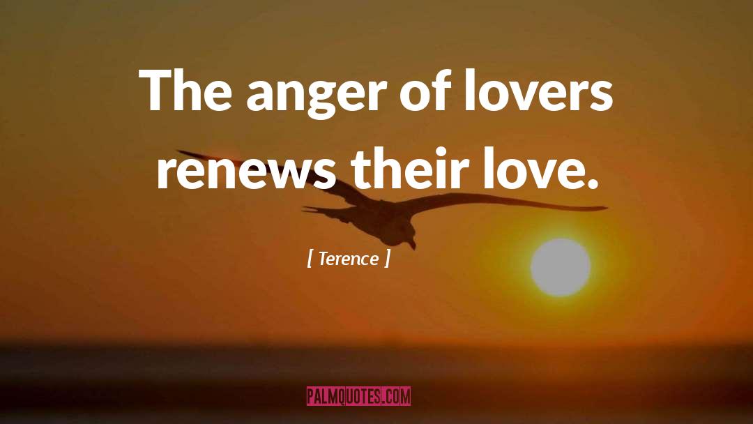 Terence Quotes: The anger of lovers renews