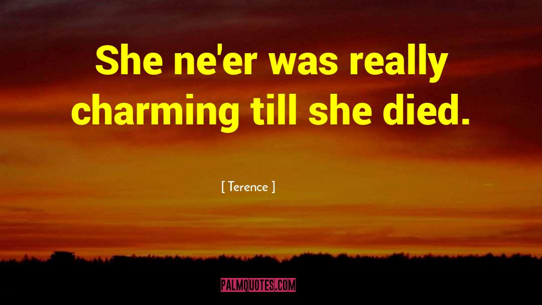 Terence Quotes: She ne'er was really charming