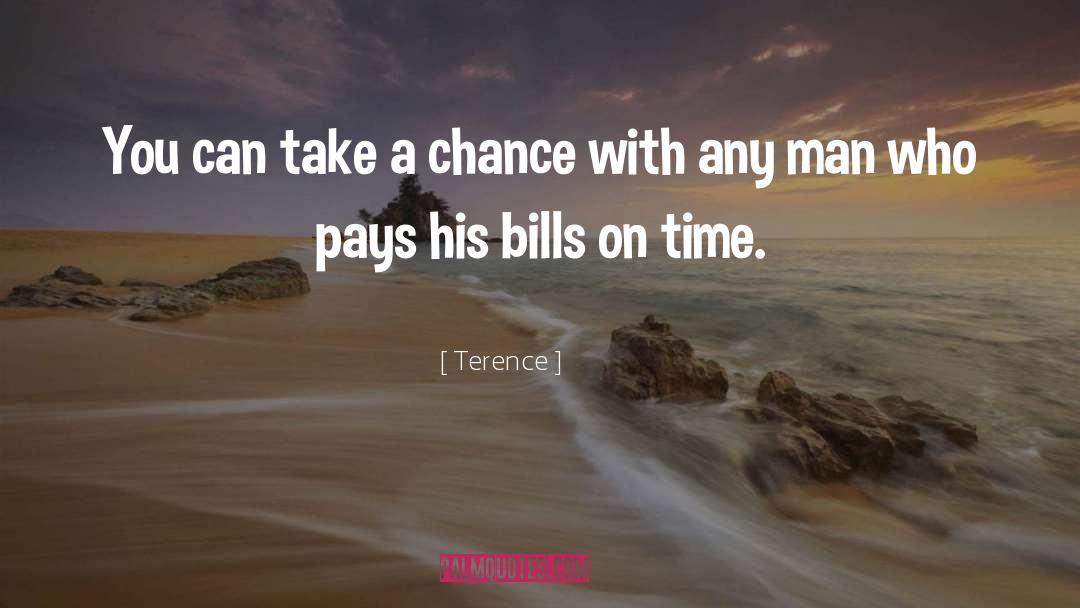 Terence Quotes: You can take a chance