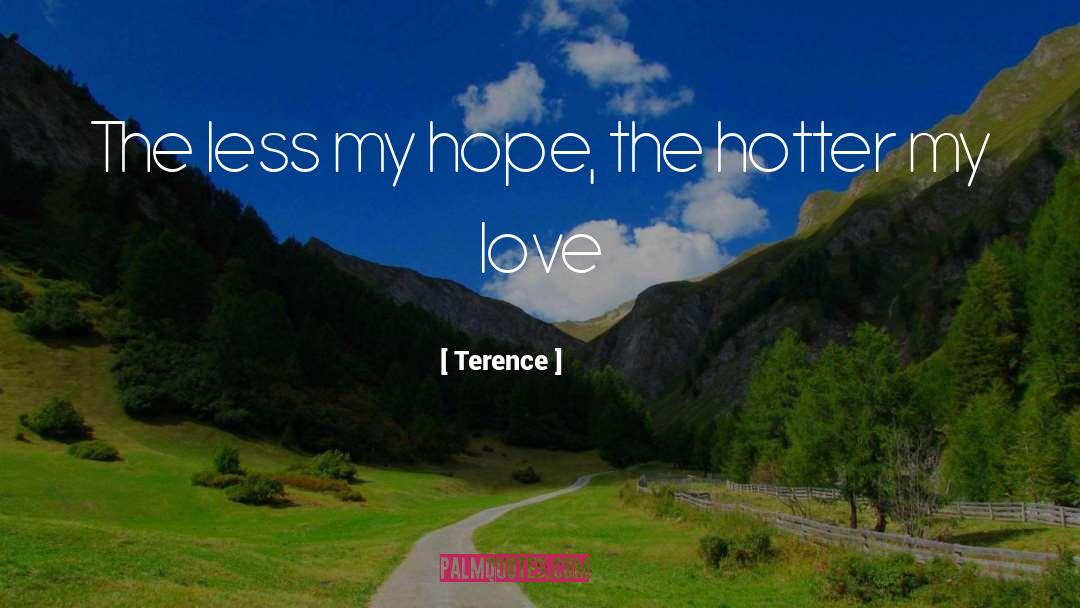 Terence Quotes: The less my hope, the