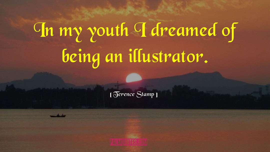 Terence Stamp Quotes: In my youth I dreamed