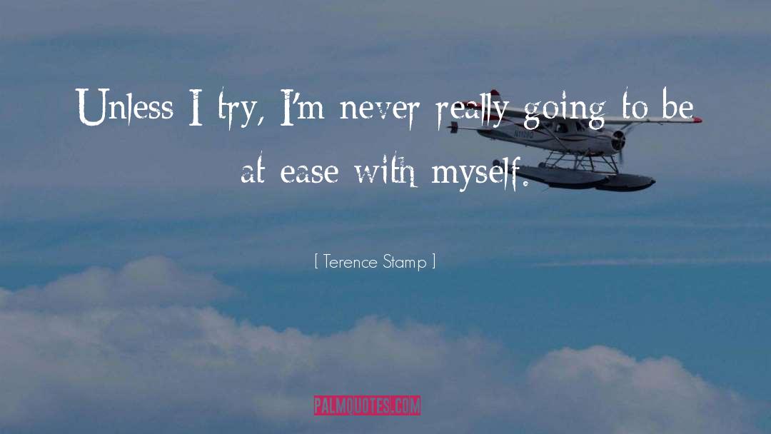 Terence Stamp Quotes: Unless I try, I'm never