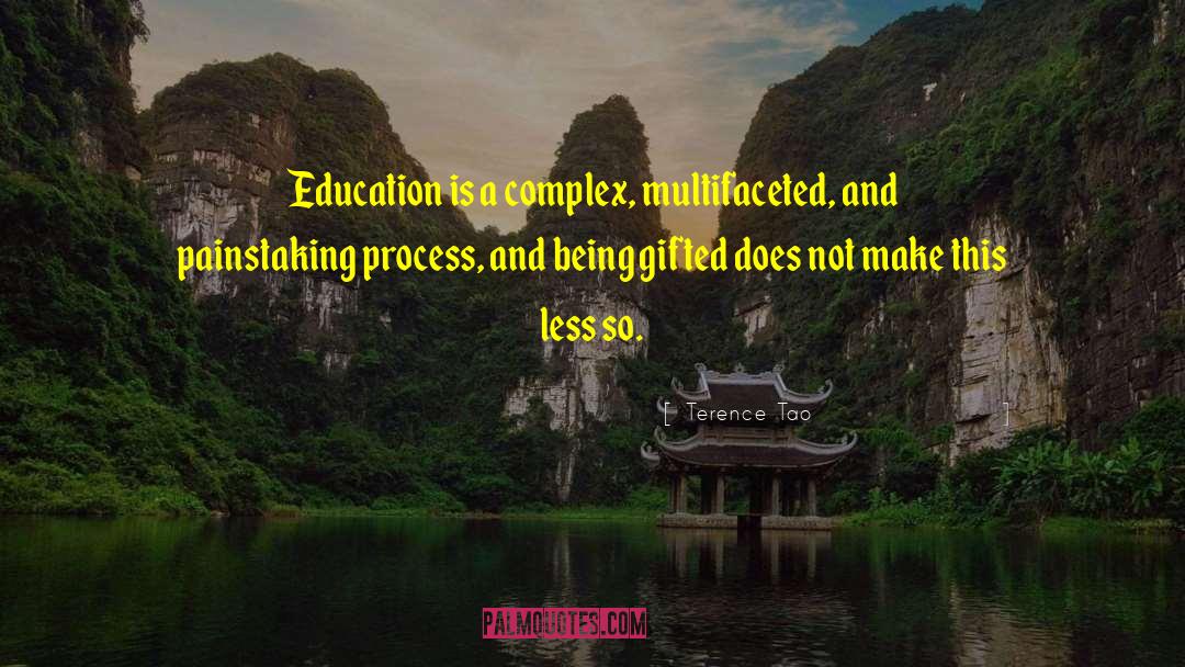 Terence Tao Quotes: Education is a complex, multifaceted,