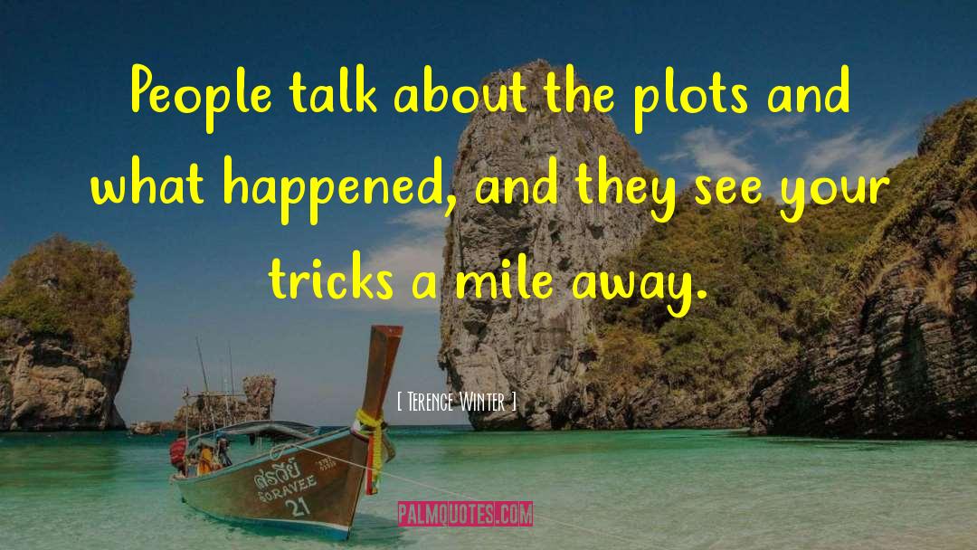 Terence Winter Quotes: People talk about the plots