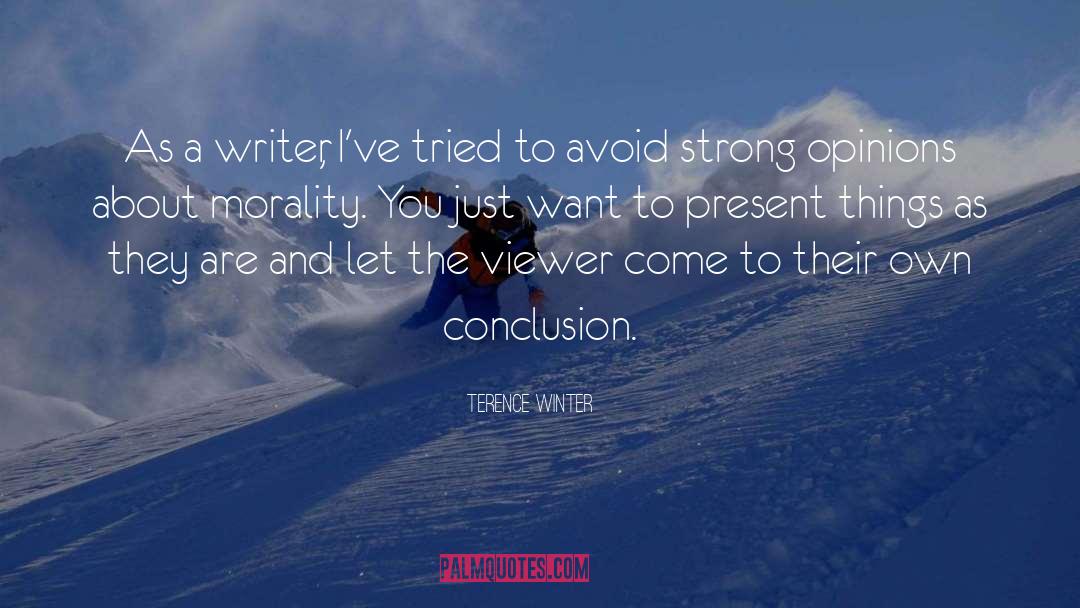 Terence Winter Quotes: As a writer, I've tried