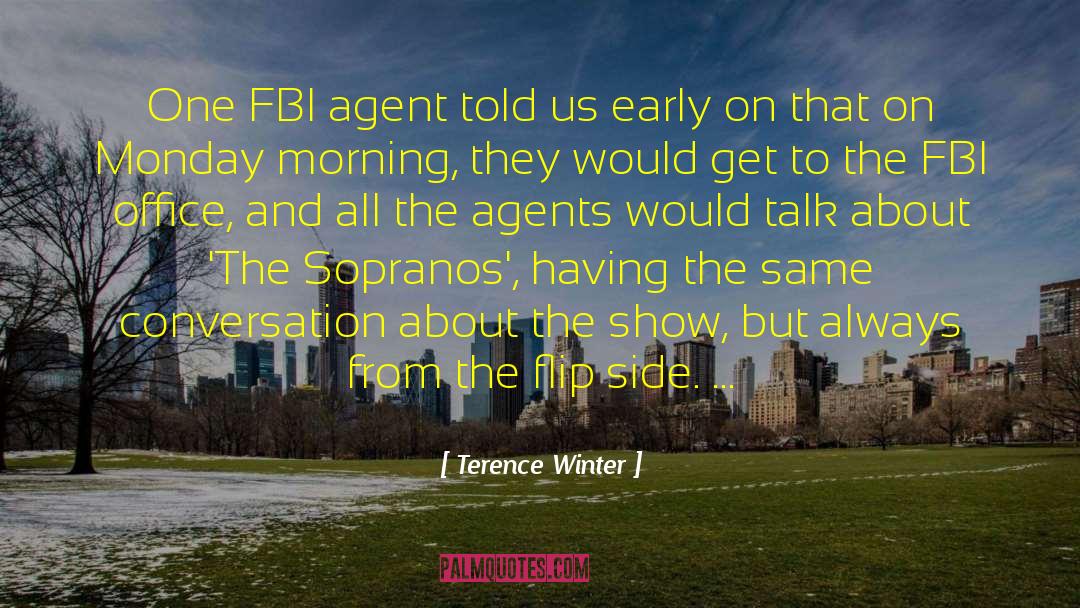 Terence Winter Quotes: One FBI agent told us