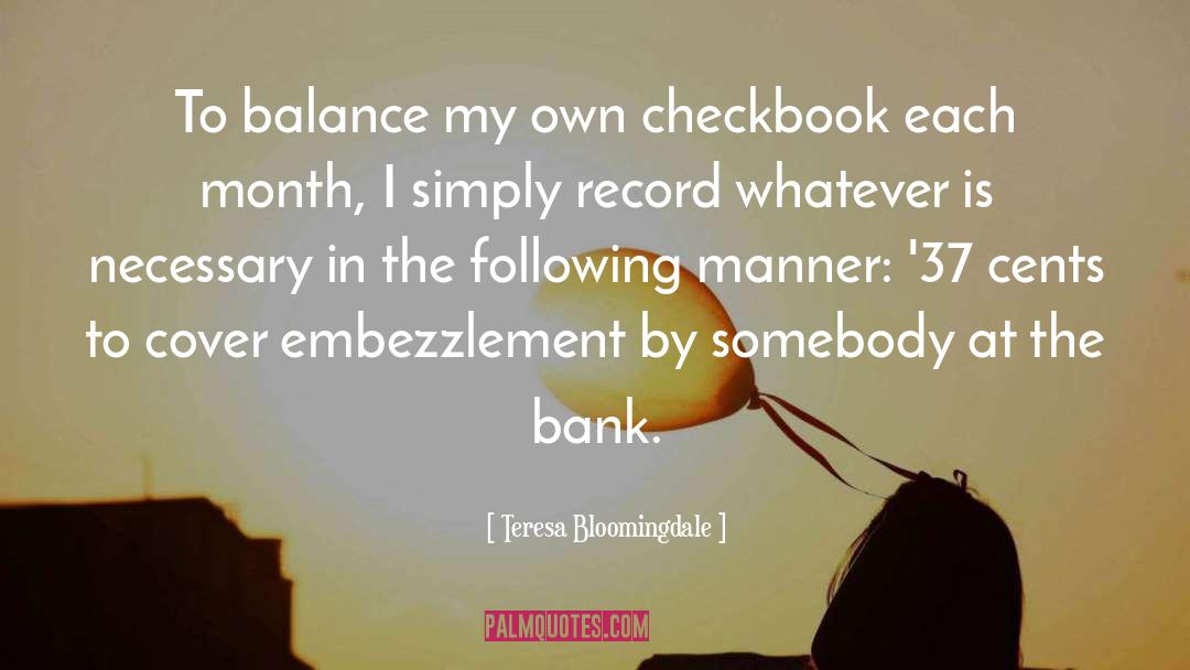 Teresa Bloomingdale Quotes: To balance my own checkbook