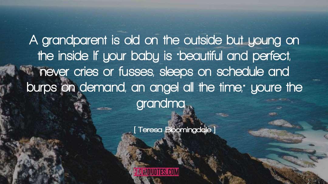 Teresa Bloomingdale Quotes: A grandparent is old on