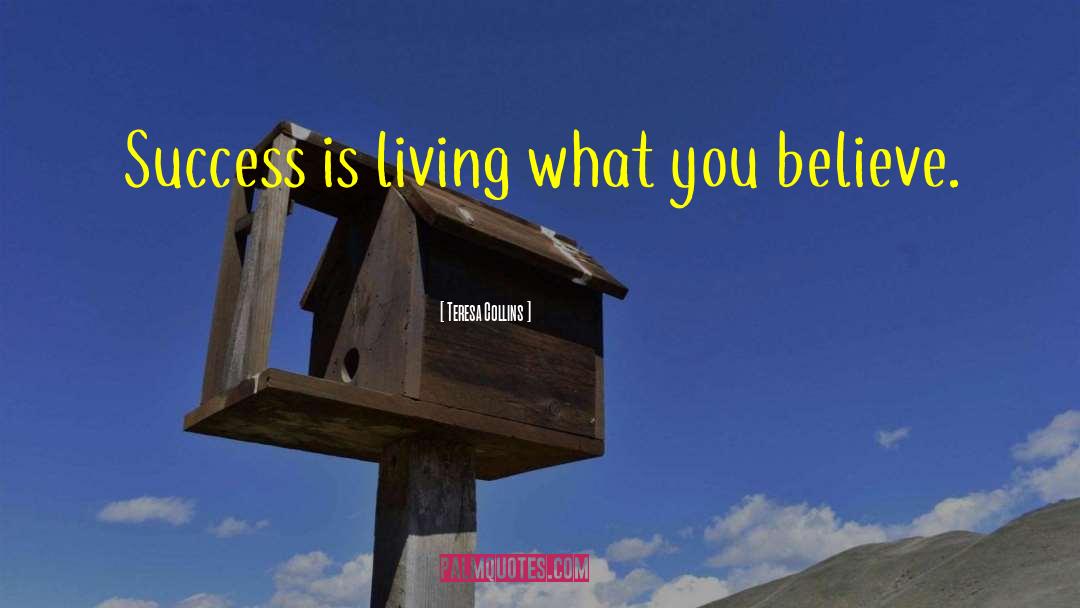 Teresa Collins Quotes: Success is living what you