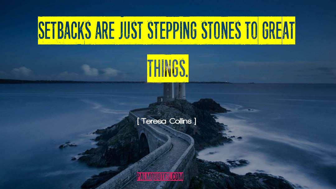Teresa Collins Quotes: Setbacks are just stepping stones