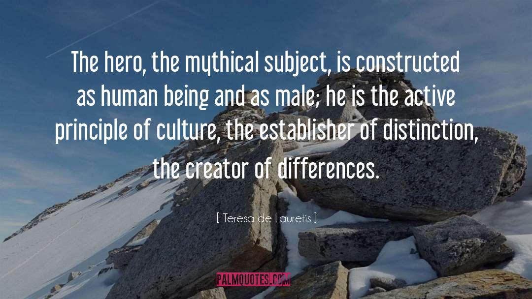 Teresa De Lauretis Quotes: The hero, the mythical subject,