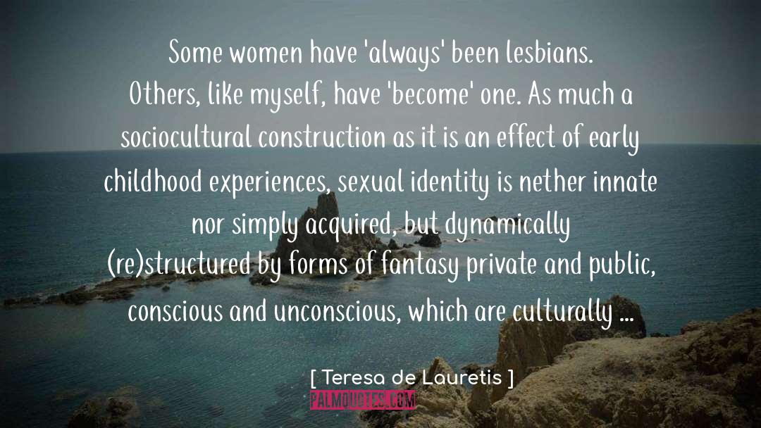 Teresa De Lauretis Quotes: Some women have 'always' been