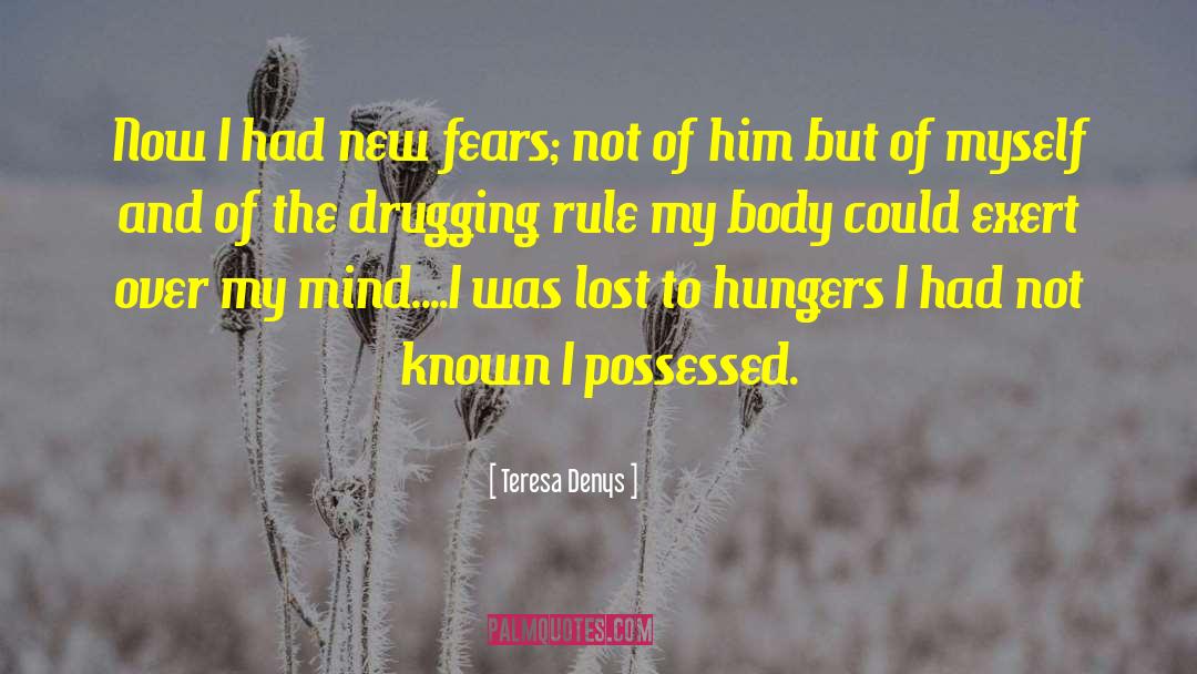 Teresa Denys Quotes: Now I had new fears;