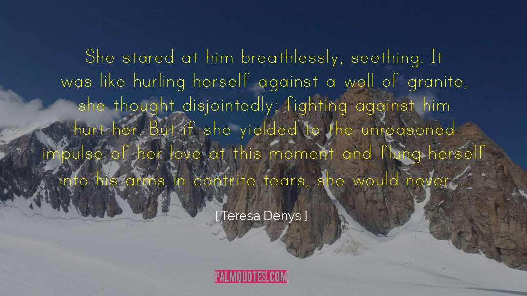 Teresa Denys Quotes: She stared at him breathlessly,