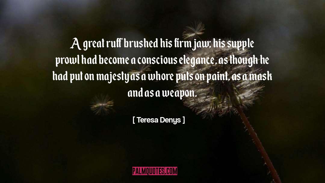 Teresa Denys Quotes: A great ruff brushed his