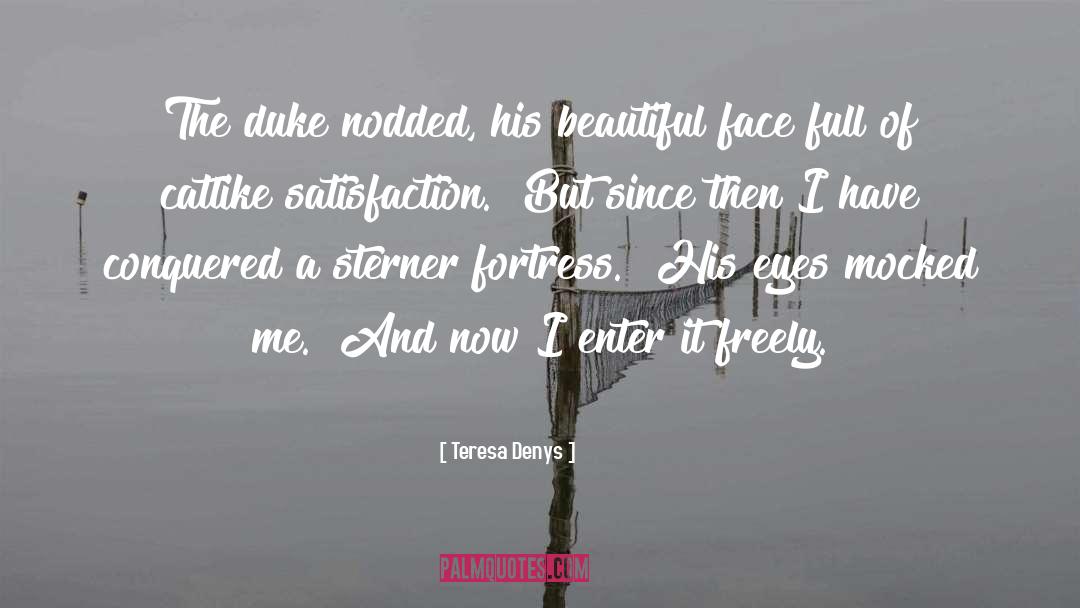 Teresa Denys Quotes: The duke nodded, his beautiful