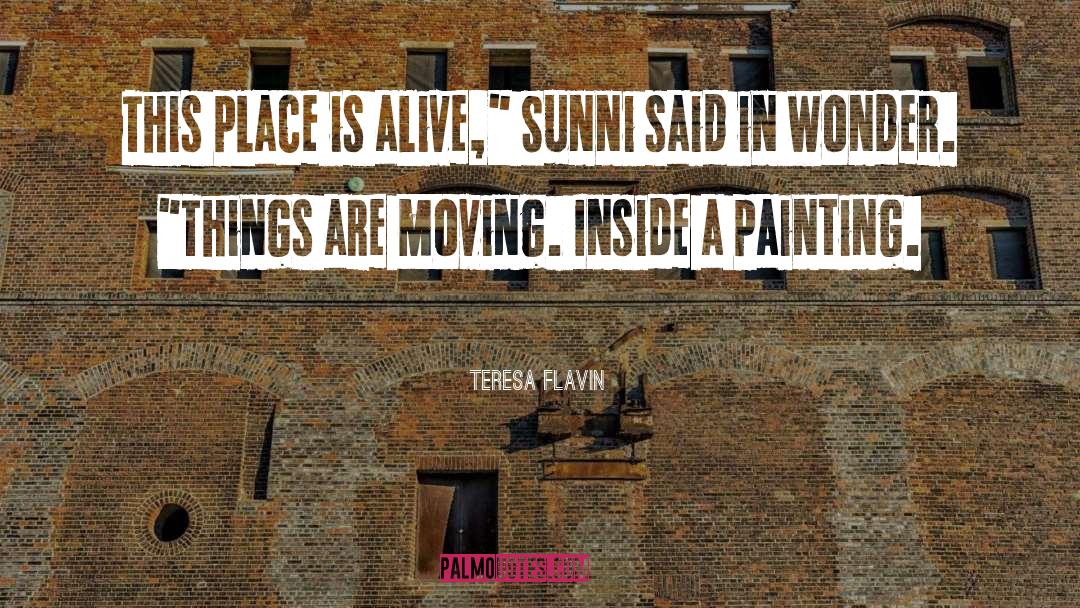 Teresa Flavin Quotes: This place is alive,