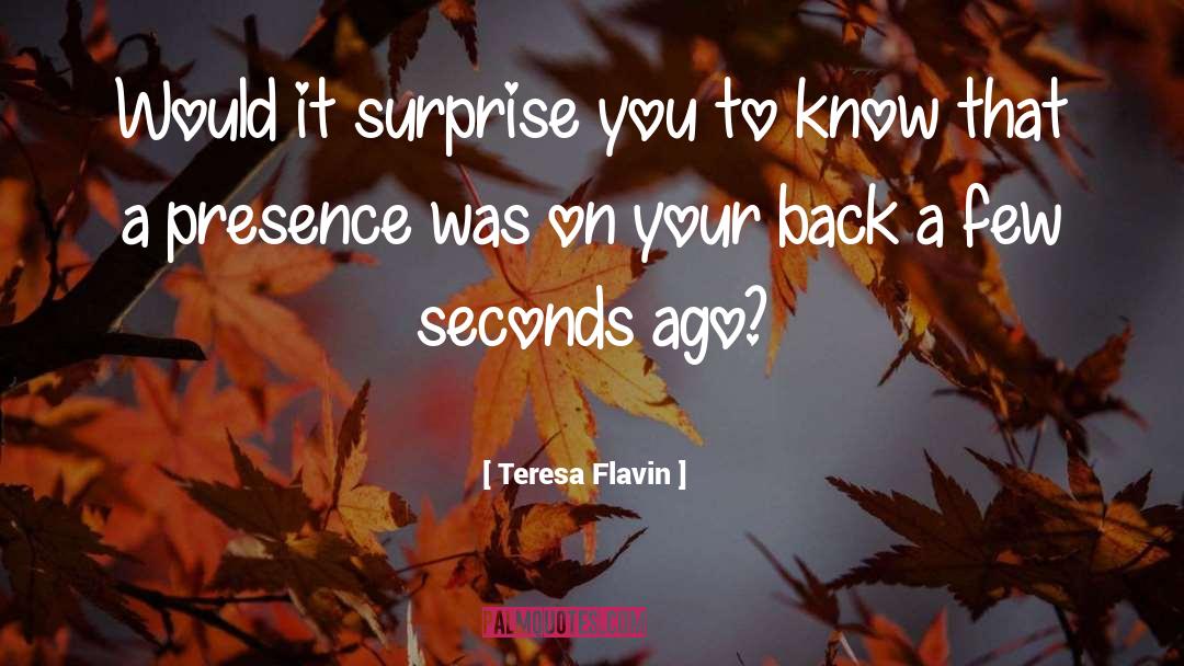 Teresa Flavin Quotes: Would it surprise you to