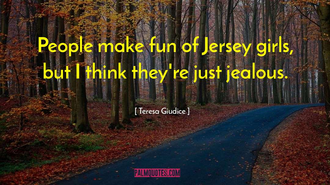 Teresa Giudice Quotes: People make fun of Jersey