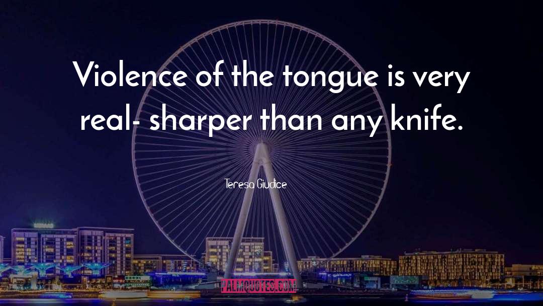 Teresa Giudice Quotes: Violence of the tongue is