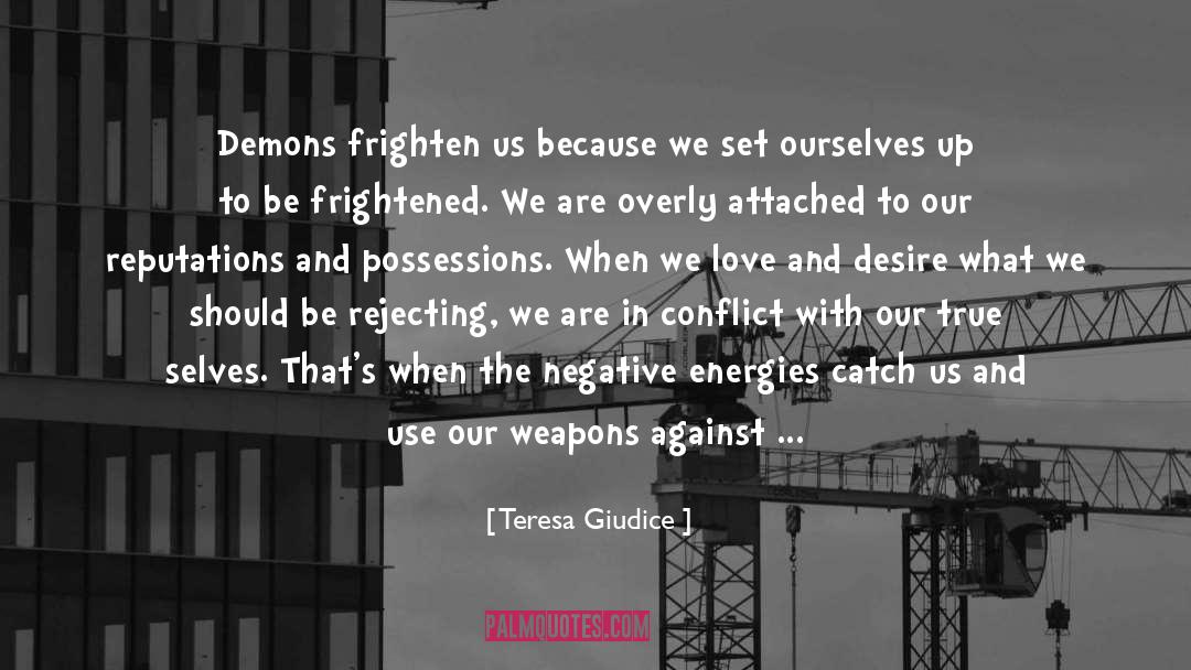 Teresa Giudice Quotes: Demons frighten us because we