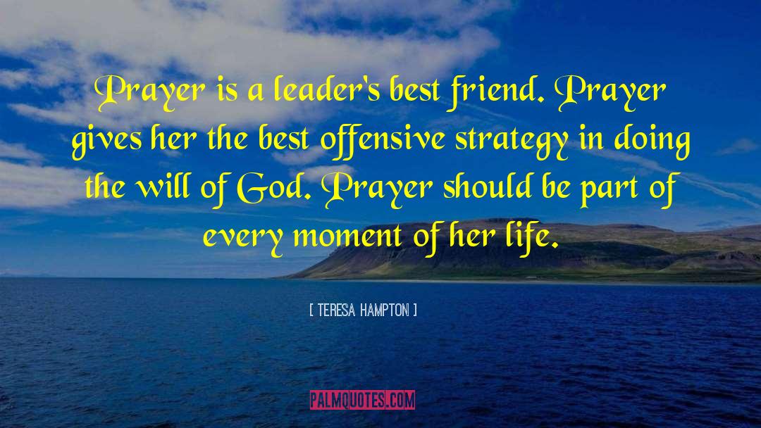 Teresa Hampton Quotes: Prayer is a leader's best