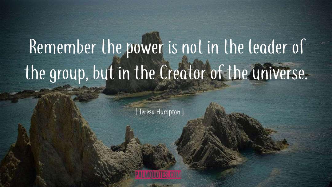 Teresa Hampton Quotes: Remember the power is not