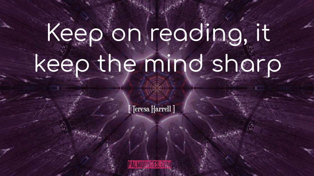 Teresa Harrell Quotes: Keep on reading, it keep