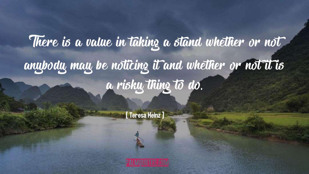 Teresa Heinz Quotes: There is a value in