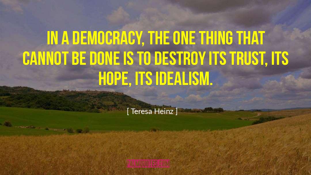 Teresa Heinz Quotes: In a democracy, the one
