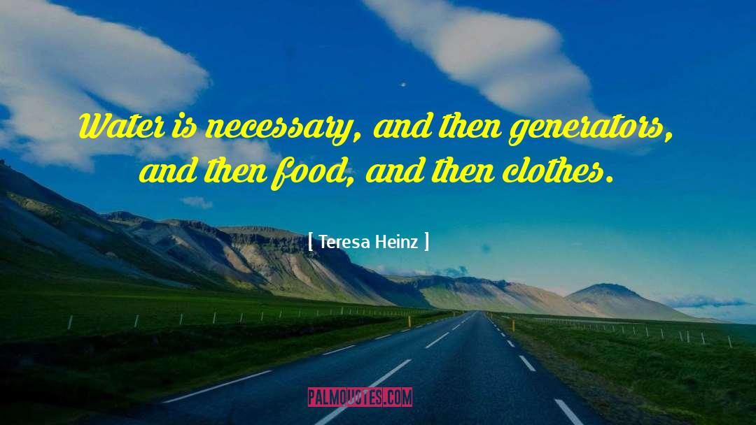 Teresa Heinz Quotes: Water is necessary, and then