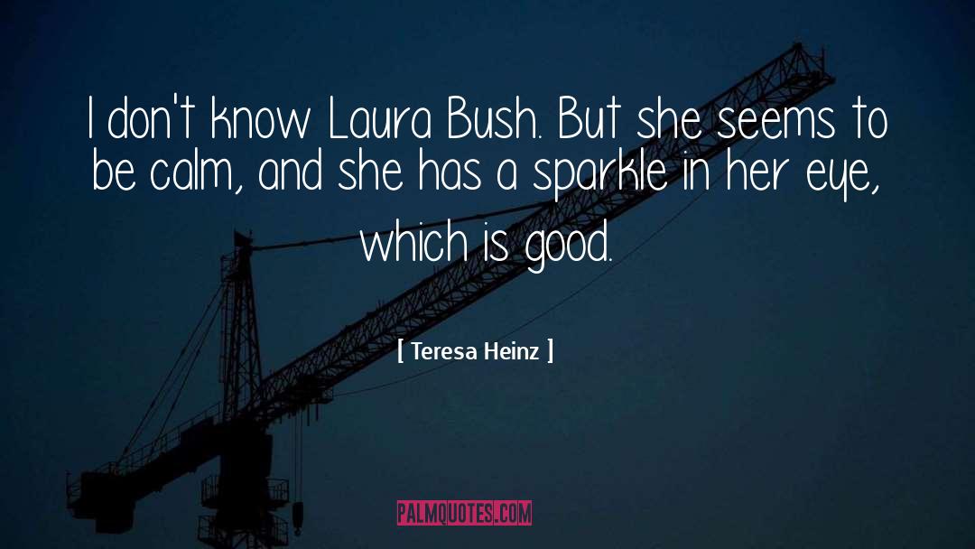 Teresa Heinz Quotes: I don't know Laura Bush.