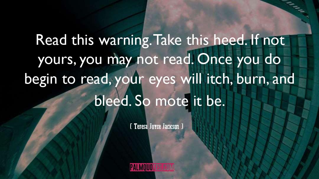 Teresa Joyce Jackson Quotes: Read this warning. Take this