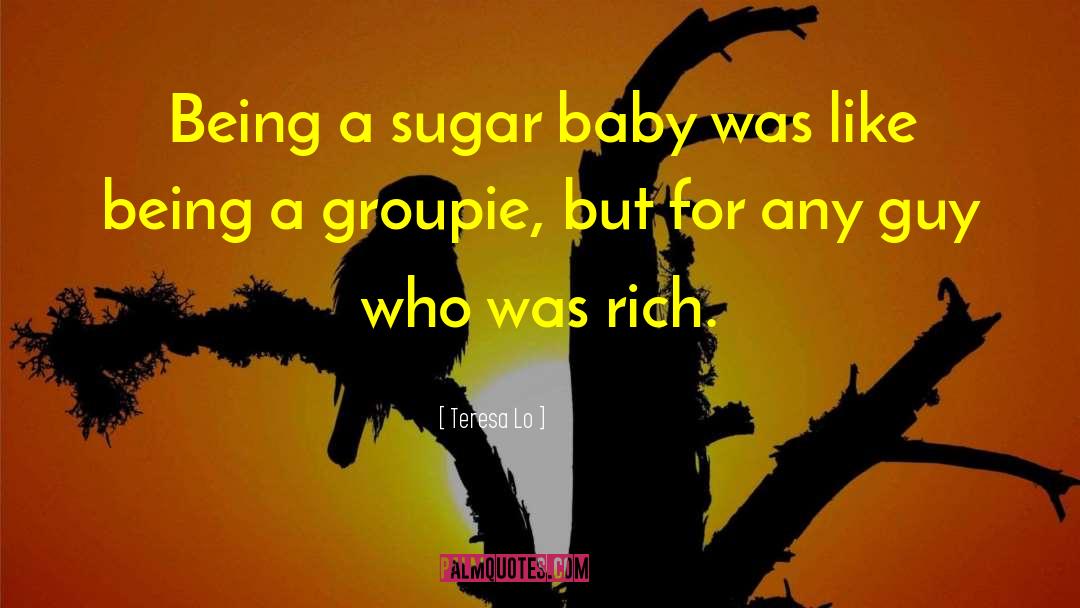 Teresa Lo Quotes: Being a sugar baby was